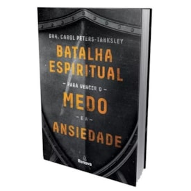 Segunda imagem do produto Batalha Espiritual para Vencer o Medo e a Ansiedade | Carol Peters-tanksley