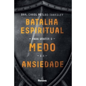 Batalha Espiritual para Vencer o Medo e a Ansiedade | Carol Peters-tanksley