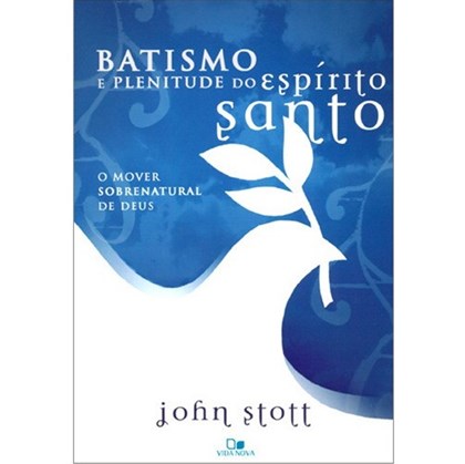 Batismo e Plenitude do Espírito Santo | John Stott