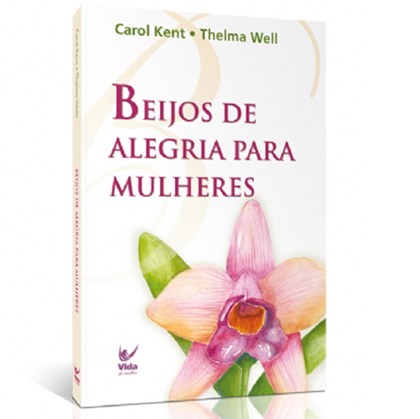 Beijos de Alegria para Mulheres | Carol Kent Thelma Well