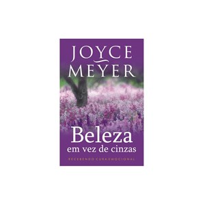 Beleza em Vez de Cinzas | Joyce Meyer