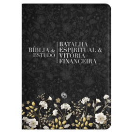 Bíblia de Estudo | Batalha Espiritual e Vitória Financeira | ARC | Capa Luxo Flores Preta