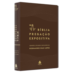 Bíblia Pregação Expositiva | ARA | Letra Normal | PU Luxo Marrom | Hernandes Dias Lopes