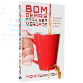 Bom Demais Para Ser Verdade | Michael Horton