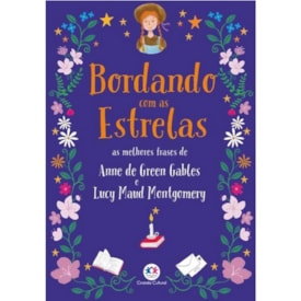 Bordando com as estrelas | Anne de Green Gables e Lucy Maud Montgomery