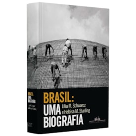 Brasil : Uma Biografia | Lilia Moritz Schwarcz e Heloisa Murgel Starling
