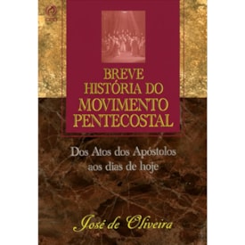 Breve História do Movimento Pentecostal | José de Oliveira