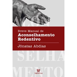 Breve Manual de Aconselhamento Redentivo | Jônatas Abdias