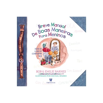 Breve Manual de Boas Maneiras para Meninos | Bob e Emilie Barnes