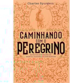 Caminhando Com o Peregrino | Charles Spurgeon