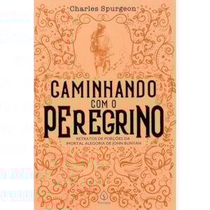 Caminhando Com o Peregrino | Charles Spurgeon