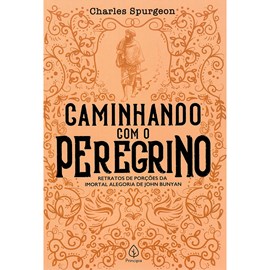 Caminhando Com o Peregrino | Charles Spurgeon