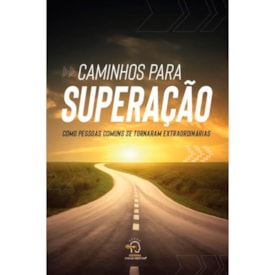Caminhos Para Superação | Como Pessoas Comuns Se Tornaram Extraordinárias