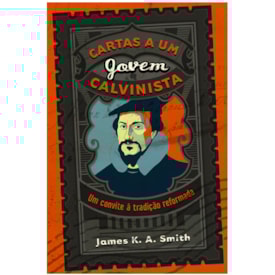 Cartas a Um Jovem Calvinista | James K. A. Smith
