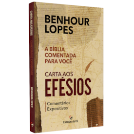 Cartas aos Efésios | Comentários Expositivos | Benhour Lopes