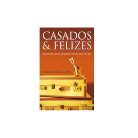 Casados e Felizes | Hernandes Dias Lopes