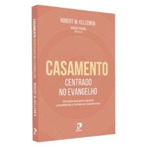 Casamento Centrado no Evangelho | Robert W. Kellemen
