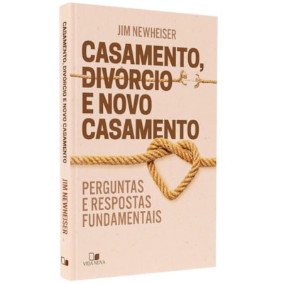Casamento, Divórcio e Novo Casamento | Jim Newheiser