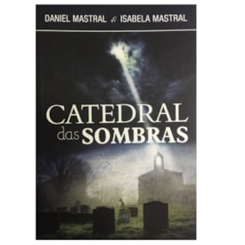 Catedral das Sombras | Daniel Mastral e Isabela Mastral