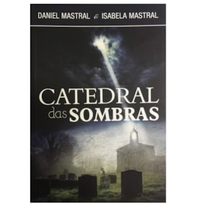 Catedral das Sombras | Daniel Mastral e Isabela Mastral