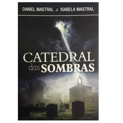 Catedral das Sombras | Daniel Mastral e Isabela Mastral