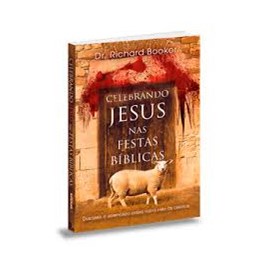 Celebrando Jesus nas festas biblicas | Richard Booker