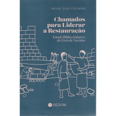 Chamados para Liderar a Restauração | Arival Dias Casimiro