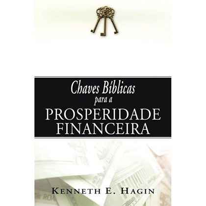 Chaves Bíblicas Para a Prosperidade Financeira | Kenneth E. Hagin