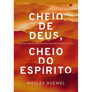 Cheio de Deus, Cheio do Espírito | Wesley Duewel