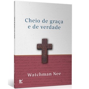 Cheio de graça e de verdade | Watchman Nee