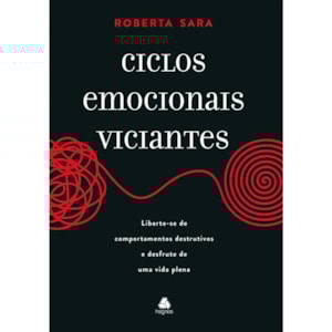 Ciclos Emocionais Viciantes | Roberta Sara