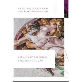Ciência e Religião: Fundamentos para o Diálogo | Alister McGrath