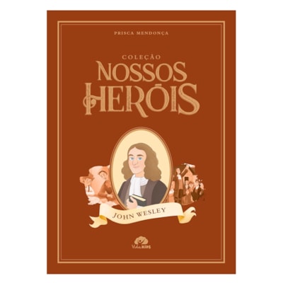 Coleção Nossos Heróis | John Wesley | Prisca Mendonça
