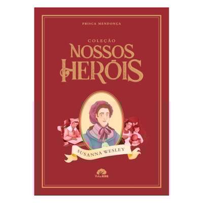 Coleção Nossos Heróis | Susanna Wesley | Prisca Mendonça