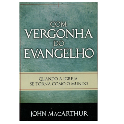 Segunda imagem do produto Com Vergonha do Evangelho | John MacArthur