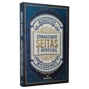 Combantendo Seitas e Heresias | Augustus Nicodemus