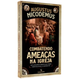 Combatendo Ameaças Na Igreja | Augusto Nicodemus