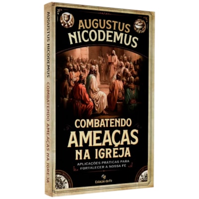 Combatendo Ameaças Na Igreja | Augusto Nicodemus