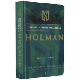 Comentário Bíblico - Apologético Holman | Evangelhos e Atos | Jeremy R. Howard, Org.