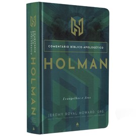 Comentário Bíblico - Apologético Holman | Evangelhos e Atos | Jeremy R. Howard, Org.