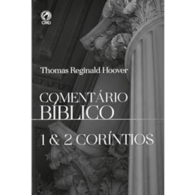 Comentário Bíblico I e II Coríntios | Thomas Reginald Hoover