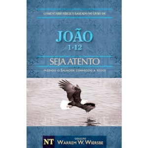 Comentário Bíblico | João 1 - 12 | Seja Atento | Warren Wendel Wiersbe