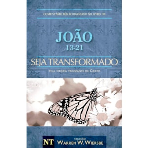 Comentário Bíblico | João 13 - 21 | Seja Transformado | Warren Wendel Wiersbe
