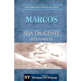 Comentário Bíblico | Marcos | Seja Diligente | Warren Wendel Wiersbe