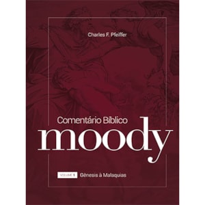 Comentário Bíblico Moody | Vol.1 | Charles F. Pfeiffer