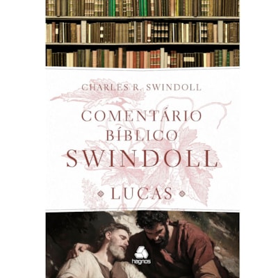 Comentário Bíblico Swindoll | Lucas | Charles R. Swindoll