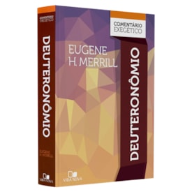 Comentário Exegético Deuteronômio | Eugene H. Merrill