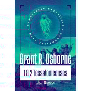 Comentário Expositivo 1 e 2 Tessalonicenses | Grant R. Osborne