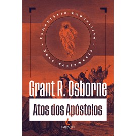 Comentário Expositivo Atos dos Apóstolos | Grant R. Osborne