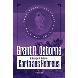 Comentário Expositivo Carta aos Hebreus | Grant R. Osborne